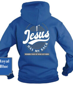 Jesus Has My Back Shirt Sweatshirt Hoodie And More