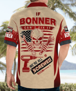 Name Shirt If Bonner Can’t Fix It We’re All Screwed Hawaiian T Shirts
