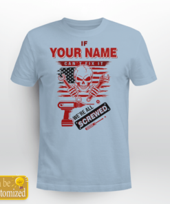 Personalized Name Shirt If Your Name Can't Fix It We're All Screwed