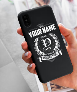 Personalized Phone Case Iphone XS Max It's A Your Name Thing You Wouldn't Understand Des9