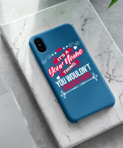 Personalized Phone Case Iphone XS Max It's A Your Name Thing You Wouldn't Understand Des7