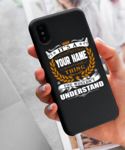 Personalized Phone Case Iphone XS Max It's A Your Name Thing You Wouldn't Understand Des6