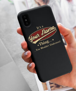 Personalized Phone Case Iphone XS Max It's A Your Name Thing You Wouldn't Understand Des5