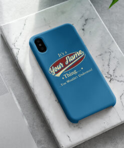Personalized Phone Case Iphone XS Max It's A Your Name Thing You Wouldn't Understand Des5