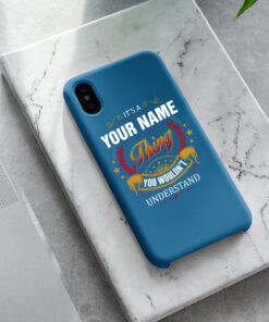 Personalized Phone Case Iphone XS Max It's A Your Name Thing You Wouldn't Understand Des4