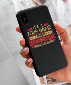 Personalized Phone Case Iphone XS Max It's A Your Name Thing You Wouldn't Understand Des1