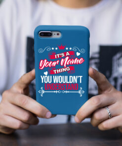 Personalized Phone Case Iphone It's A Your Name Thing You Wouldn't Understand Des7