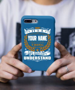 Personalized Phone Case Iphone It's A Your Name Thing You Wouldn't Understand Des6