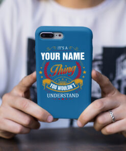 Personalized Phone Case Iphone It's A Your Name Thing You Wouldn't Understand Des4