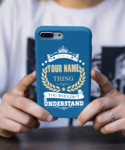 Personalized Phone Case Iphone It's A Your Name Thing You Wouldn't Understand Des3
