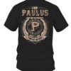 I Am PAULUS I May Not Be Perfect I'm Limited Edition T Shirt