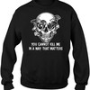 You Cannot Kill Me in A Way That Matters Skull Christmas Sweater