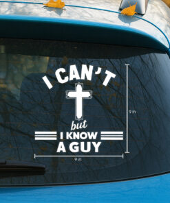 I Can't But I Know A Guy Car Decal - Christian Car Stickers & Transparent Vinyl Decal for Window, Bumper, Laptop - Inspirational Faith Gift
